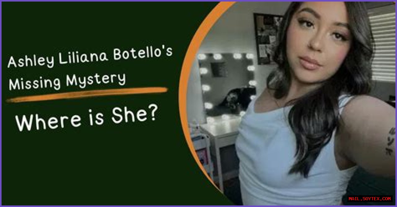 Unraveling The Mystery: The Case Of Ashley Liliana Botello Missing
